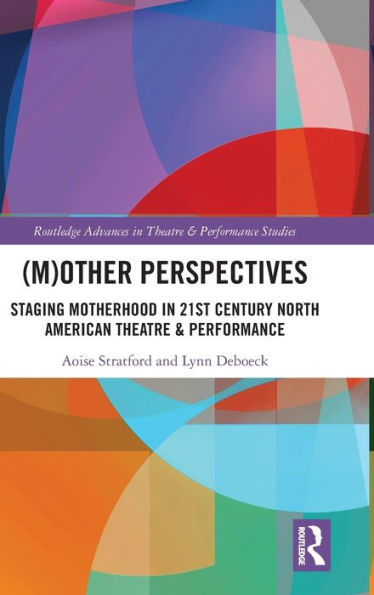 (M)Other Perspectives (Routledge Advances In Theatre & Performance Studies)