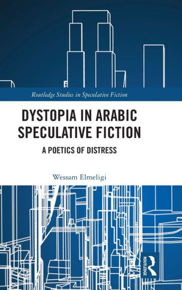 Dystopia In Arabic Speculative Fiction (Routledge Studies In Speculative Fiction)