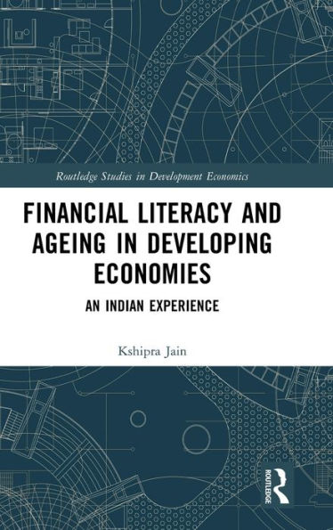 Financial Literacy And Ageing In Developing Economies (Routledge Studies In Development Economics)