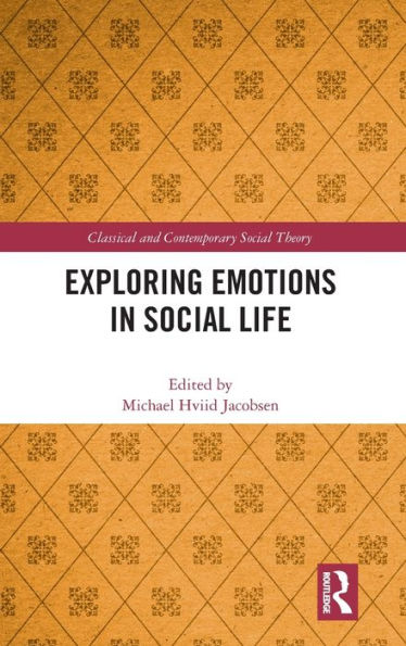 Exploring Emotions In Social Life (Classical And Contemporary Social Theory)