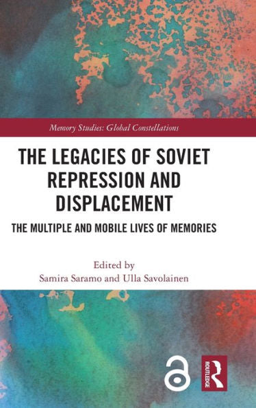 The Legacies Of Soviet Repression And Displacement (Memory Studies: Global Constellations)