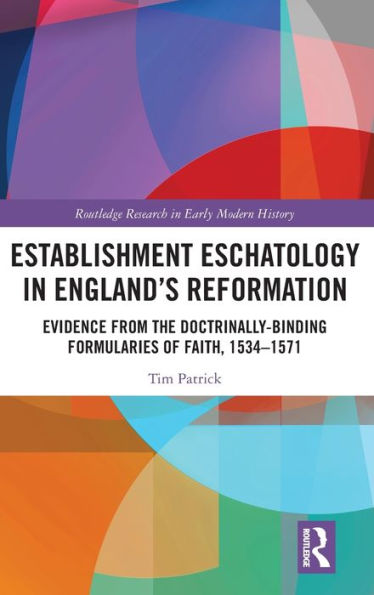 Establishment Eschatology In England’S Reformation (Routledge Research In Early Modern History)