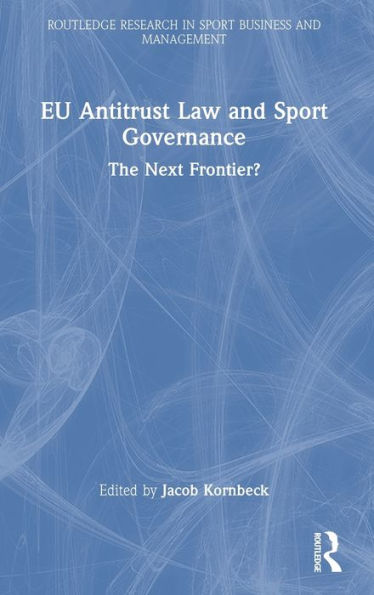 Eu Antitrust Law And Sport Governance (Routledge Research In Sport Business And Management) - 9781032306339
