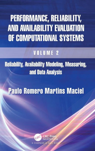 Performance, Reliability, And Availability Evaluation Of Computational Systems, Volume 2: Reliability, Availability Modeling, Measuring, And Data Analysis