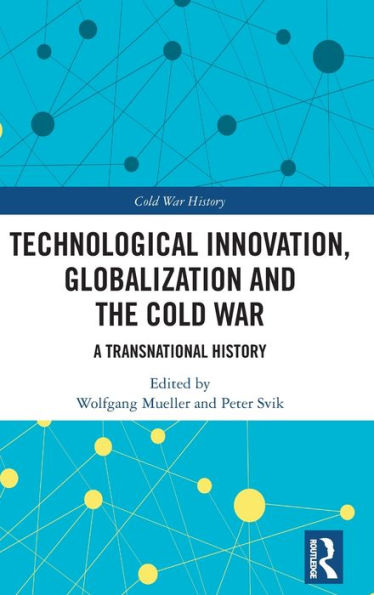 Technological Innovation, Globalization And The Cold War (Cold War History)
