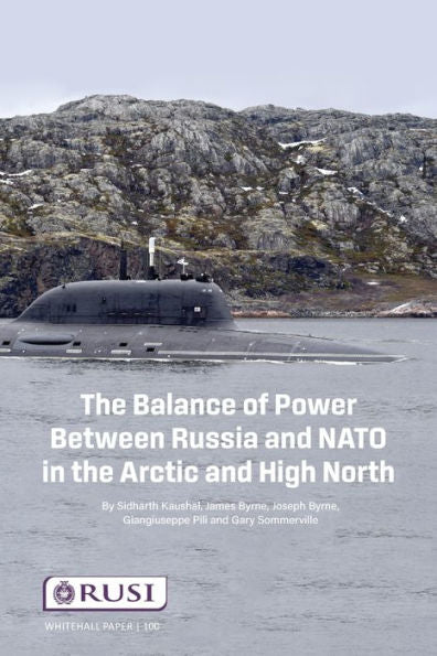 The Balance Of Power Between Russia And Nato In The Arctic And High North (Whitehall Paper, 100)