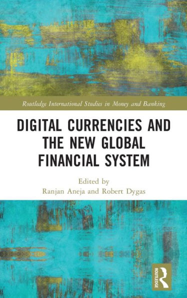 Digital Currencies And The New Global Financial System (Routledge International Studies In Money And Banking)