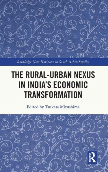 The Rural-Urban Nexus In India's Economic Transformation (Routledge New Horizons In South Asian Studies)