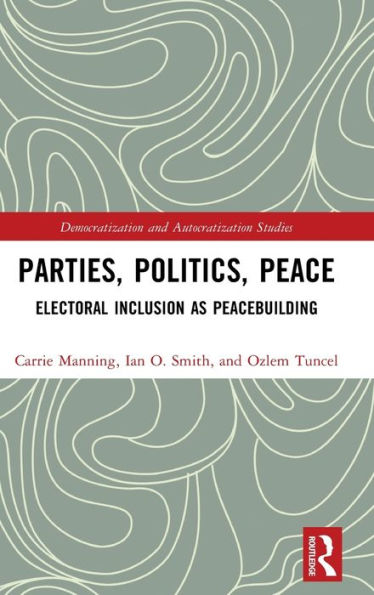 Parties, Politics, Peace (Democratization And Autocratization Studies)