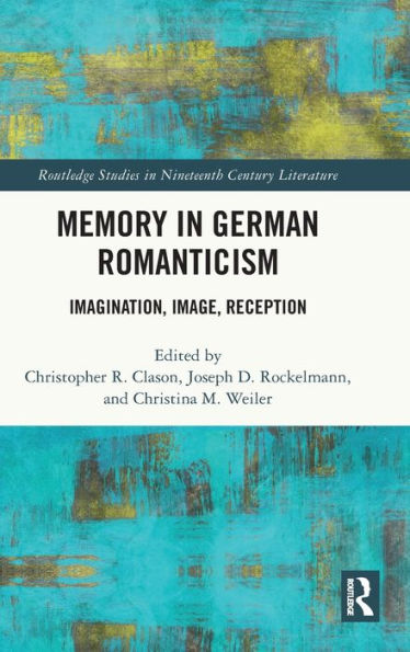 Memory In German Romanticism (Routledge Studies In Nineteenth Century Literature)