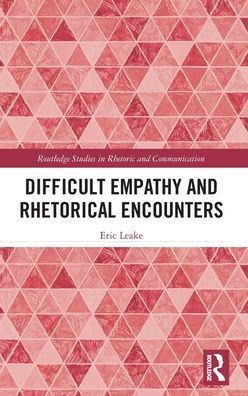 Difficult Empathy And Rhetorical Encounters (Routledge Studies In Rhetoric And Communication)