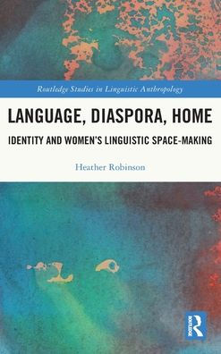 Language, Diaspora, Home (Routledge Studies In Linguistic Anthropology)