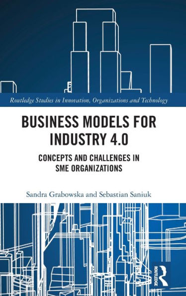 Business Models For Industry 4.0 (Routledge Studies In Innovation, Organizations And Technology)
