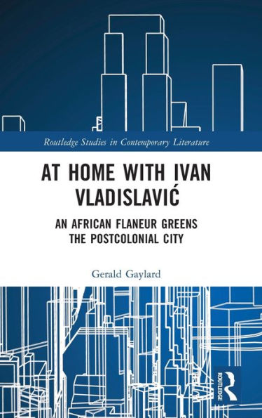 At Home With Ivan Vladislavic (Routledge Studies In Contemporary Literature)