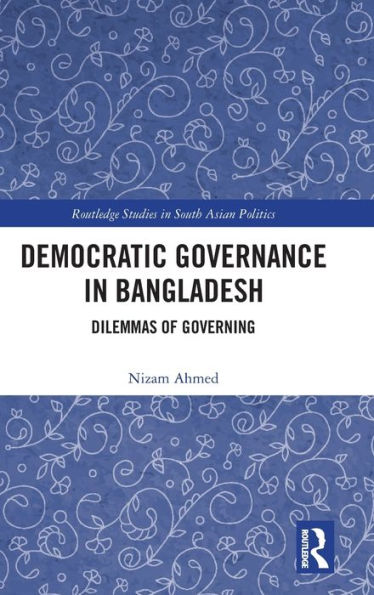Democratic Governance In Bangladesh (Routledge Studies In South Asian Politics) - 9781032333526