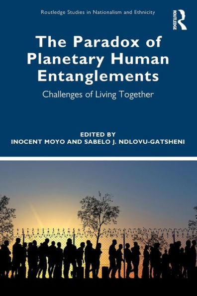 The Paradox Of Planetary Human Entanglements (Routledge Studies In Nationalism And Ethnicity)