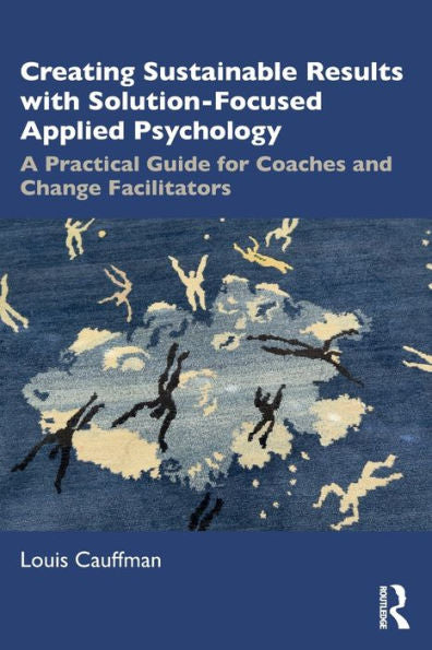 Creating Sustainable Results With Solution-Focused Applied Psychology