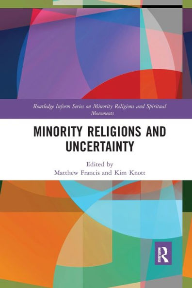 Minority Religions And Uncertainty (Routledge Inform Series On Minority Religions And Spiritual Movements)