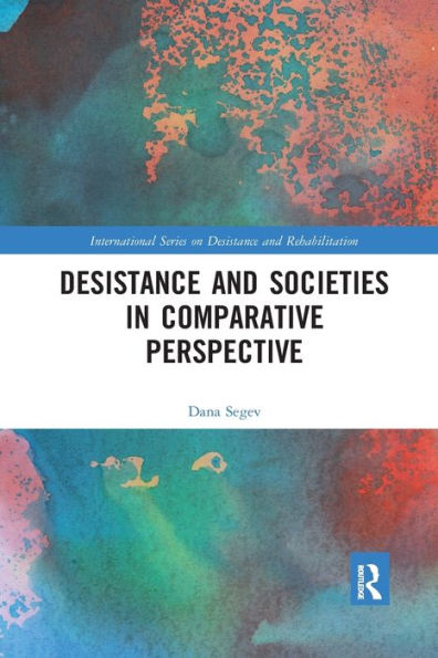 Desistance And Societies In Comparative Perspective (International Series On Desistance And Rehabilitation)