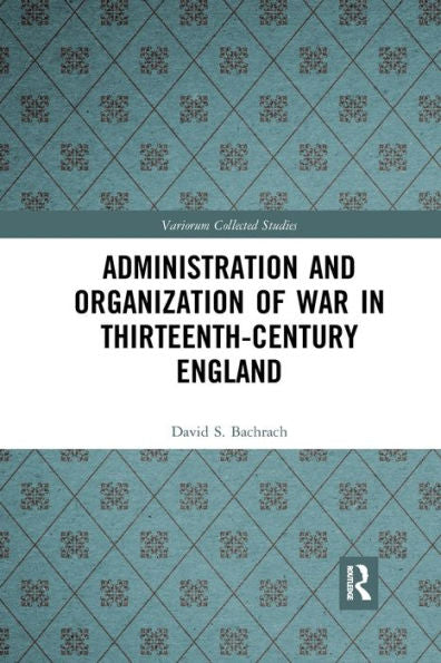 Administration And Organization Of War In Thirteenth-Century England (Variorum Collected Studies)