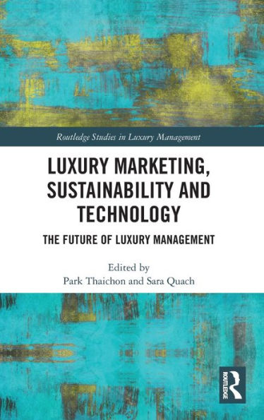 Luxury Marketing, Sustainability And Technology (Routledge Studies In Luxury Management)