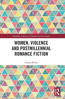 Women, Violence And Postmillennial Romance Fiction (Routledge Advances In Popular Culture Studies)