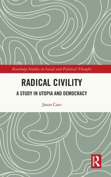 Civilidad radical (estudios de Routledge en pensamiento social y político)