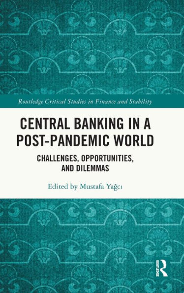 Central Banking In A Post-Pandemic World (Routledge Critical Studies In Finance And Stability)