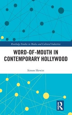 Word-Of-Mouth In Contemporary Hollywood (Routledge Studies In Media And Cultural Industries)