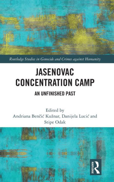 Jasenovac Concentration Camp (Routledge Studies In Genocide And Crimes Against Humanity)