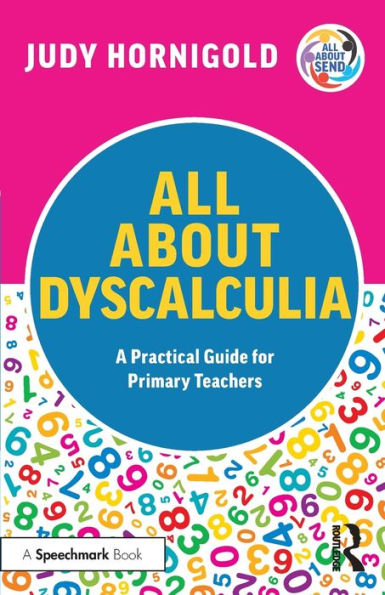 All About Dyscalculia: A Practical Guide For Primary Teachers (All About Send)