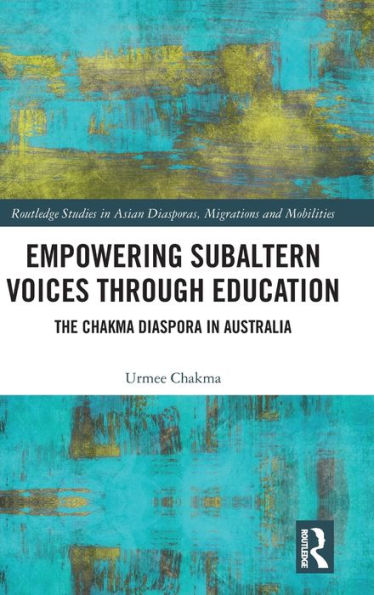 Empowering Subaltern Voices Through Education (Routledge Studies In Asian Diasporas, Migrations And Mobilities)
