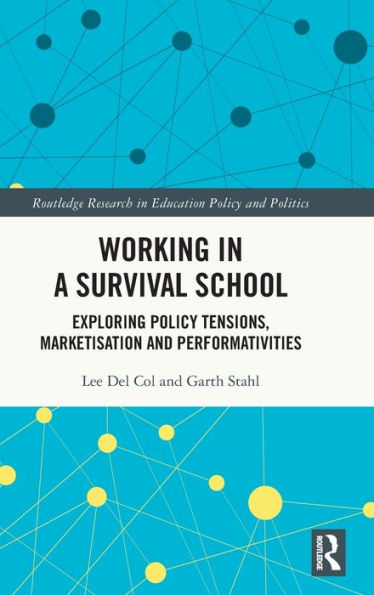 Working In A Survival School (Routledge Research In Education Policy And Politics)