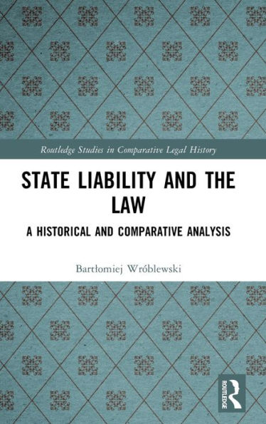 State Liability And The Law (Routledge Studies In Comparative Legal History)