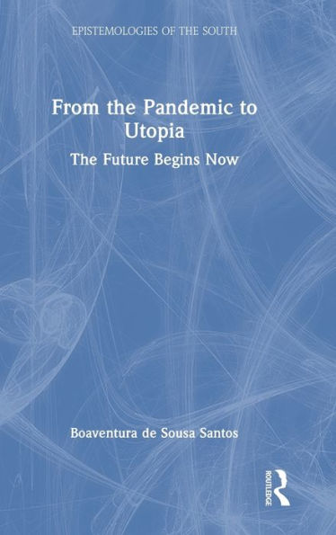 From The Pandemic To Utopia (Epistemologies Of The South)