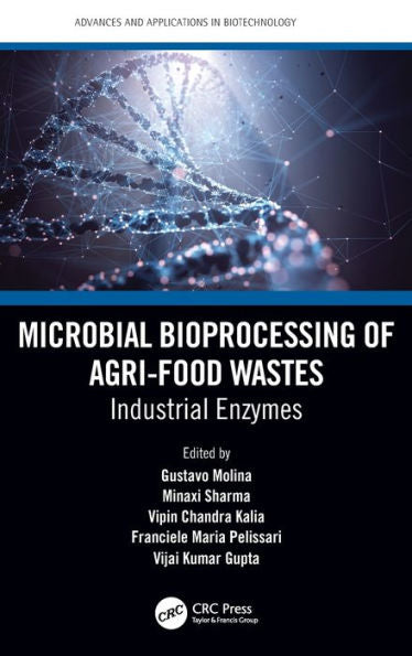 Microbial Bioprocessing Of Agri-Food Wastes (Advances And Applications In Biotechnology)