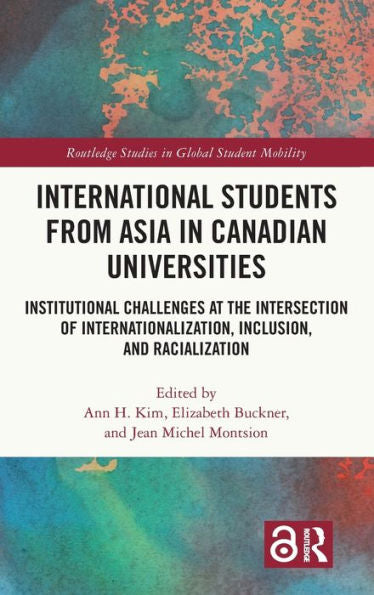 International Students From Asia In Canadian Universities (Routledge Studies In Global Student Mobility)
