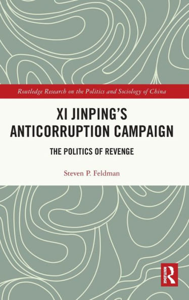 Campaña anticorrupción de Xi Jinping (investigación de Routledge sobre la política y la sociología de China)