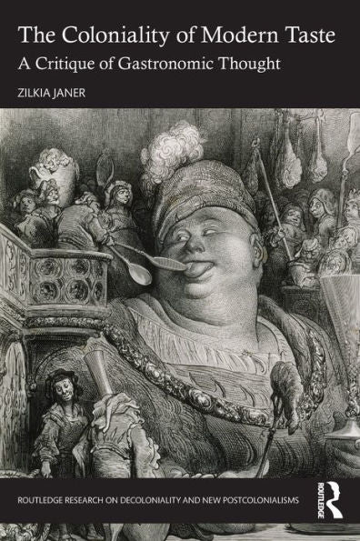 The Coloniality Of Modern Taste (Routledge Research On Decoloniality And New Postcolonialisms)