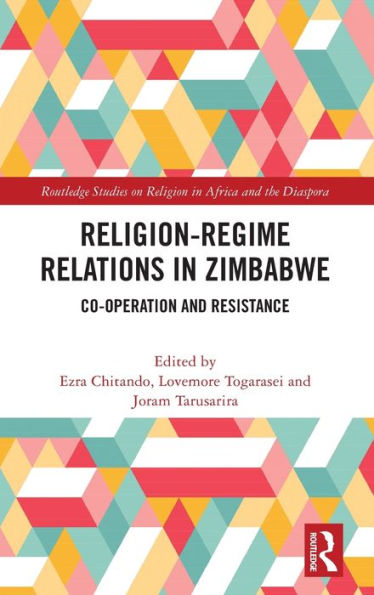 Religion-Regime Relations In Zimbabwe (Routledge Studies On Religion In Africa And The Diaspora)