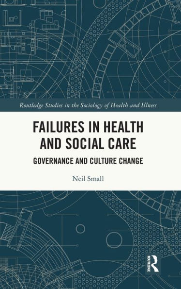 Failures In Health And Social Care (Routledge Studies In The Sociology Of Health And Illness)