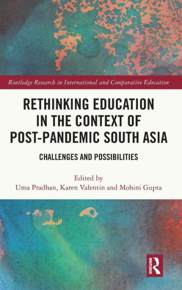Rethinking Education In The Context Of Post-Pandemic South Asia (Routledge Research In International And Comparative Education)