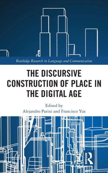 The Discursive Construction Of Place In The Digital Age (Routledge Research In Language And Communication)