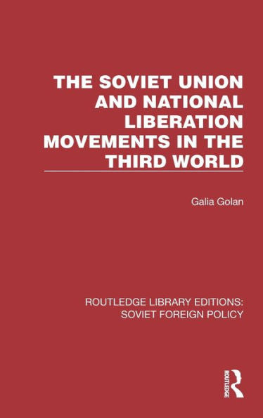The Soviet Union And National Liberation Movements In The Third World (Routledge Library Editions: Soviet Foreign Policy)