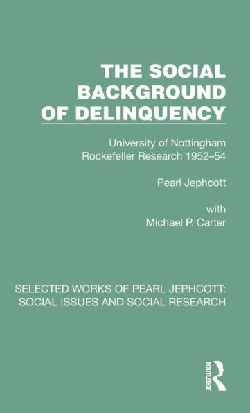 The Social Background Of Delinquency (Selected Works Of Pearl Jephcott)