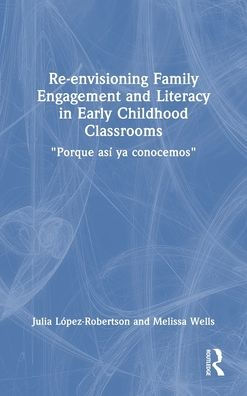 Re-Envisioning Family Engagement And Literacy In Early Childhood Classrooms
