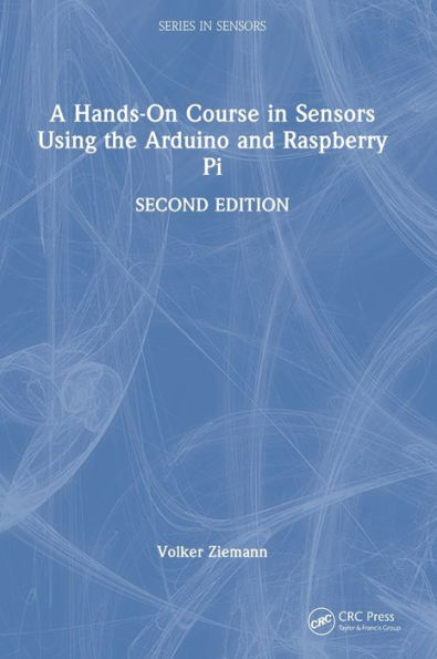 A Hands-On Course In Sensors Using The Arduino And Raspberry Pi (Series In Sensors)
