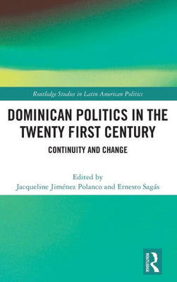 Dominican Politics In The Twenty First Century (Routledge Studies In Latin American Politics)