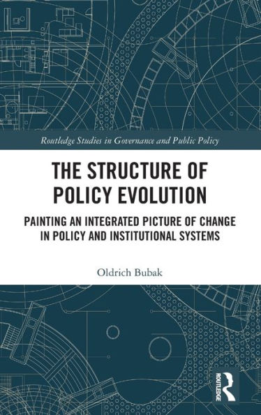 The Structure Of Policy Evolution (Routledge Studies In Governance And Public Policy)