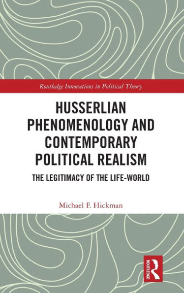 Husserlian Phenomenology And Contemporary Political Realism (Routledge Innovations In Political Theory)
